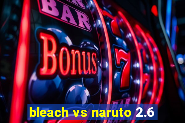 bleach vs naruto 2.6